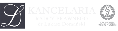 KANCELARIA RADCY PRAWNEGO DR ŁUKASZ DOMAŃSKI KANCELARIA RADCY PRAWNEGO DR ŁUKASZ DOMAŃSKI