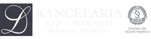 KANCELARIA RADCY PRAWNEGO DR ŁUKASZ DOMAŃSKI KANCELARIA RADCY PRAWNEGO DR ŁUKASZ DOMAŃSKI